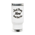 Travel Mug “Just Pray Now, God Got You" Stainless Steel 14oz (Handle)