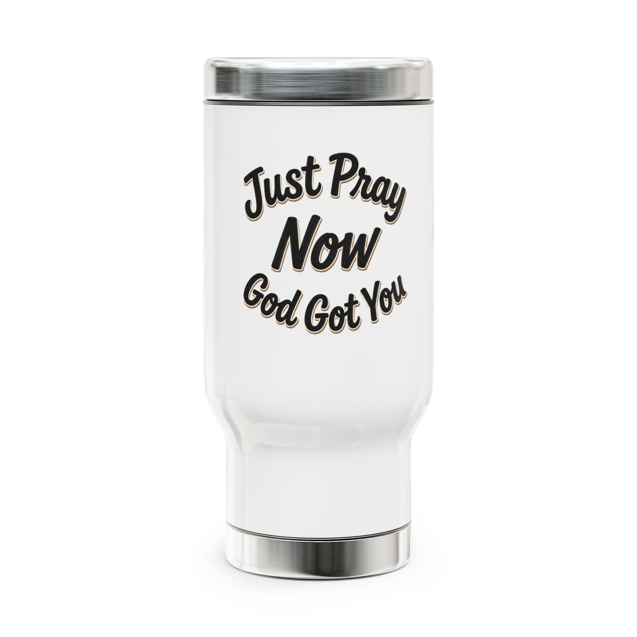 Travel Mug “Just Pray Now, God Got You" Stainless Steel 14oz (Handle)