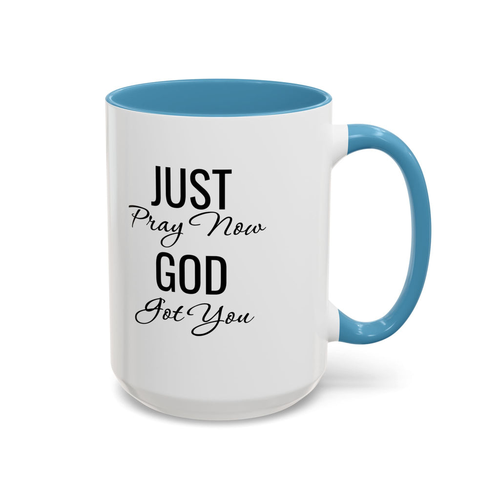 “Just Pray Now God Got You” Inspirational coffee Mug