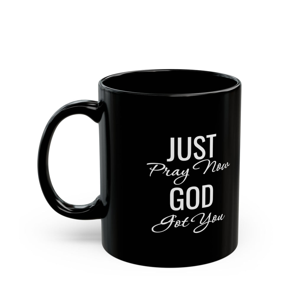 Inspirational Mug  “Just Pray Now God Got You"