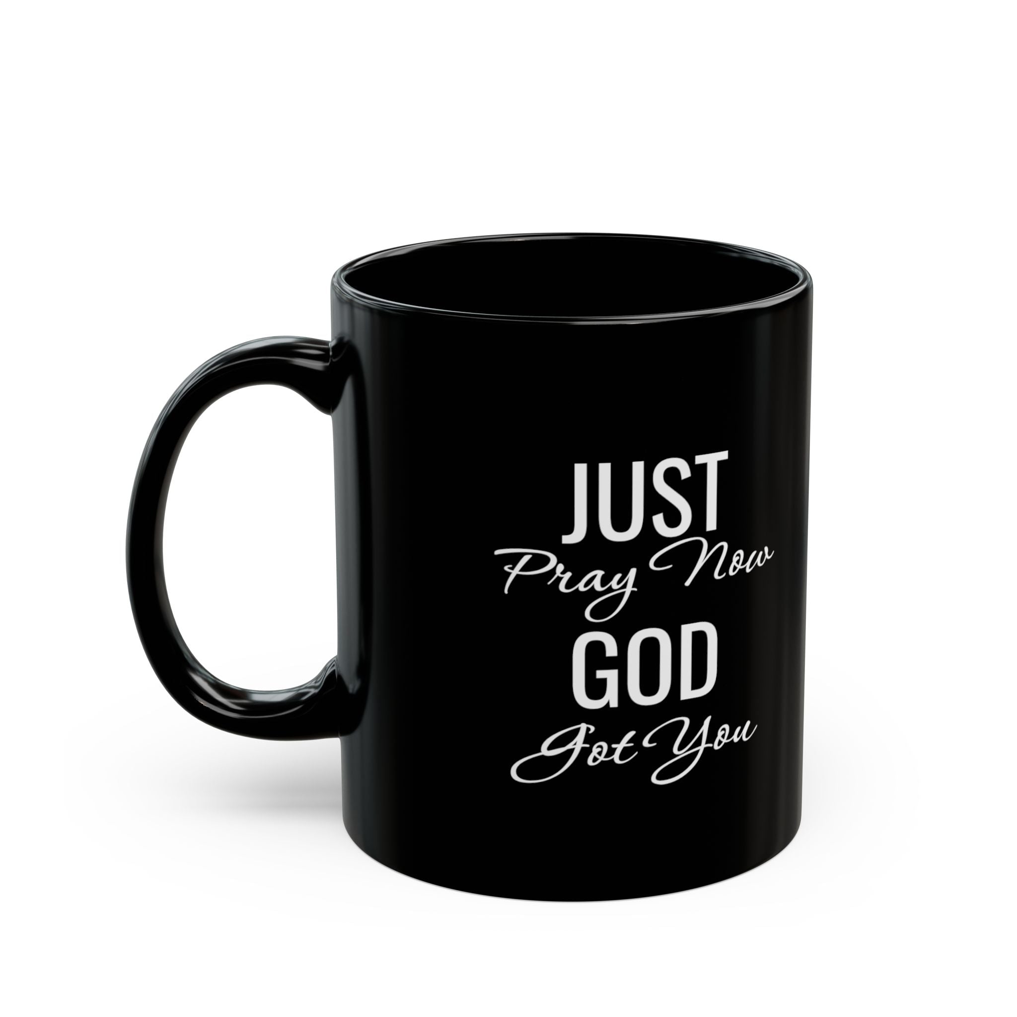 Inspirational Mug  “Just Pray Now God Got You"