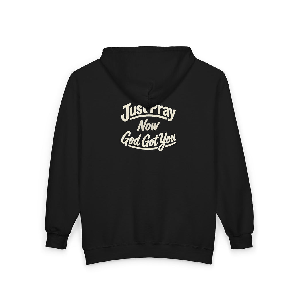 “Just Pray Now God Got You" Zip Up Hoodie