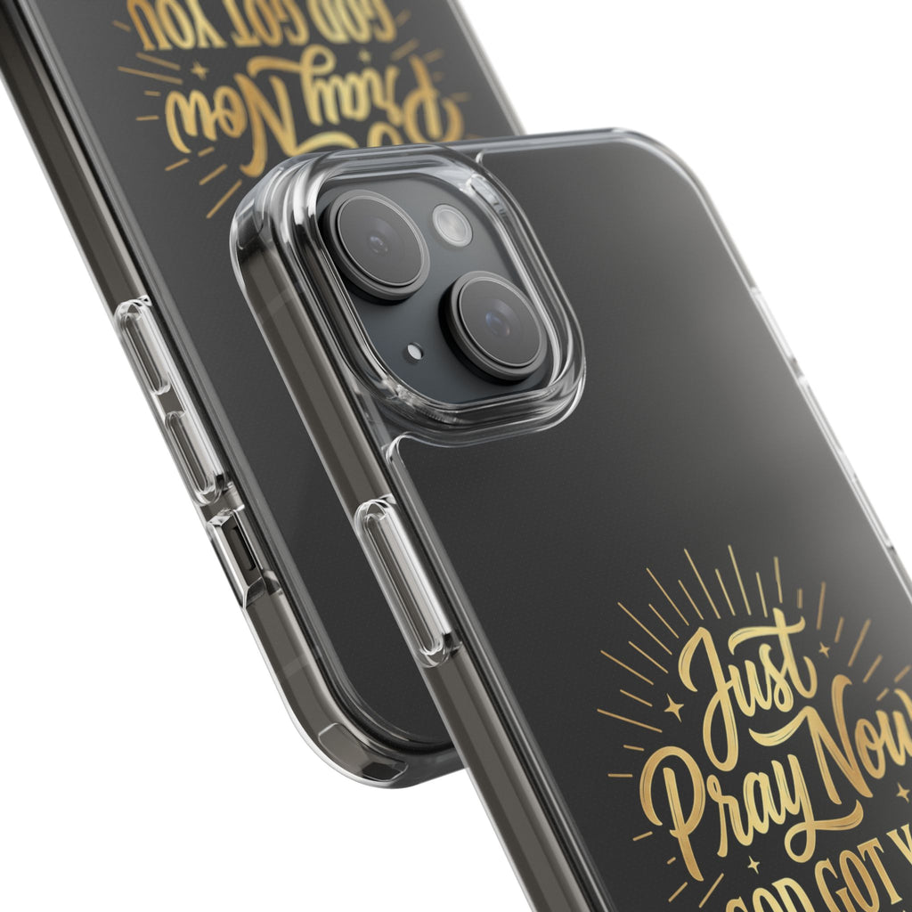 Phone Case “Just Pray Now God’s Got You" Clear Impact Resistant Case