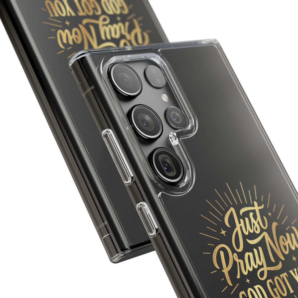 Phone Case “Just Pray Now God’s Got You" Clear Impact Resistant Case