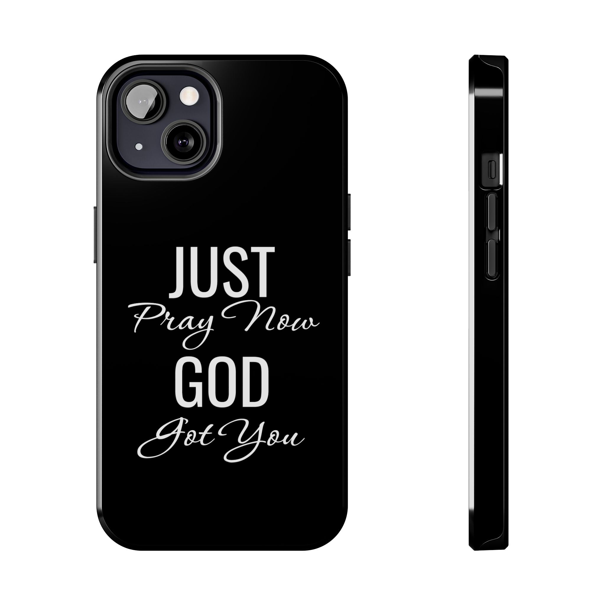 “Just Pray Now God Got You”  Tough Phone Case