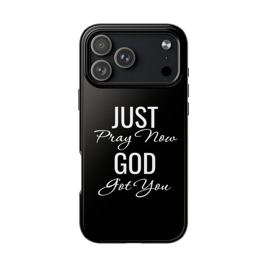 “Just Pray Now God Got You”  Tough Phone Case