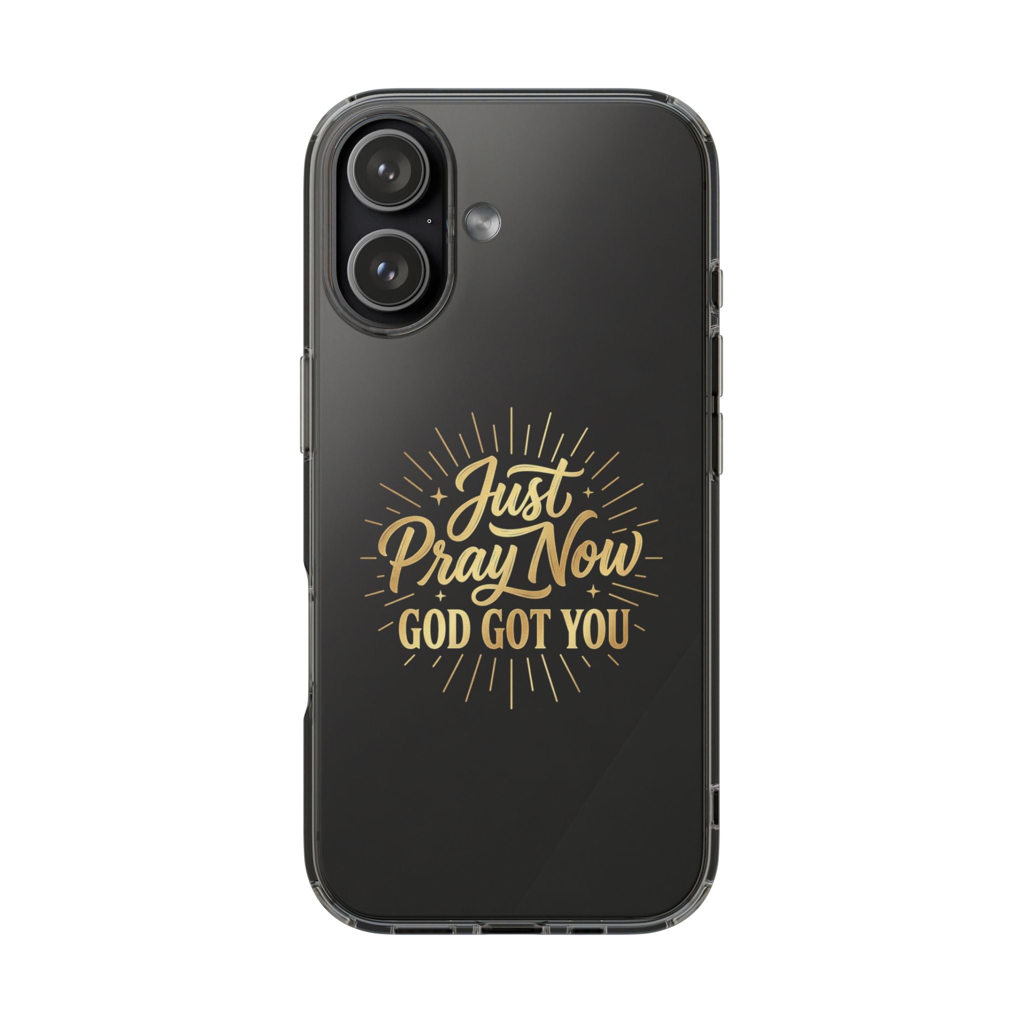 Phone Case “Just Pray Now God’s Got You" Clear Impact Resistant Case