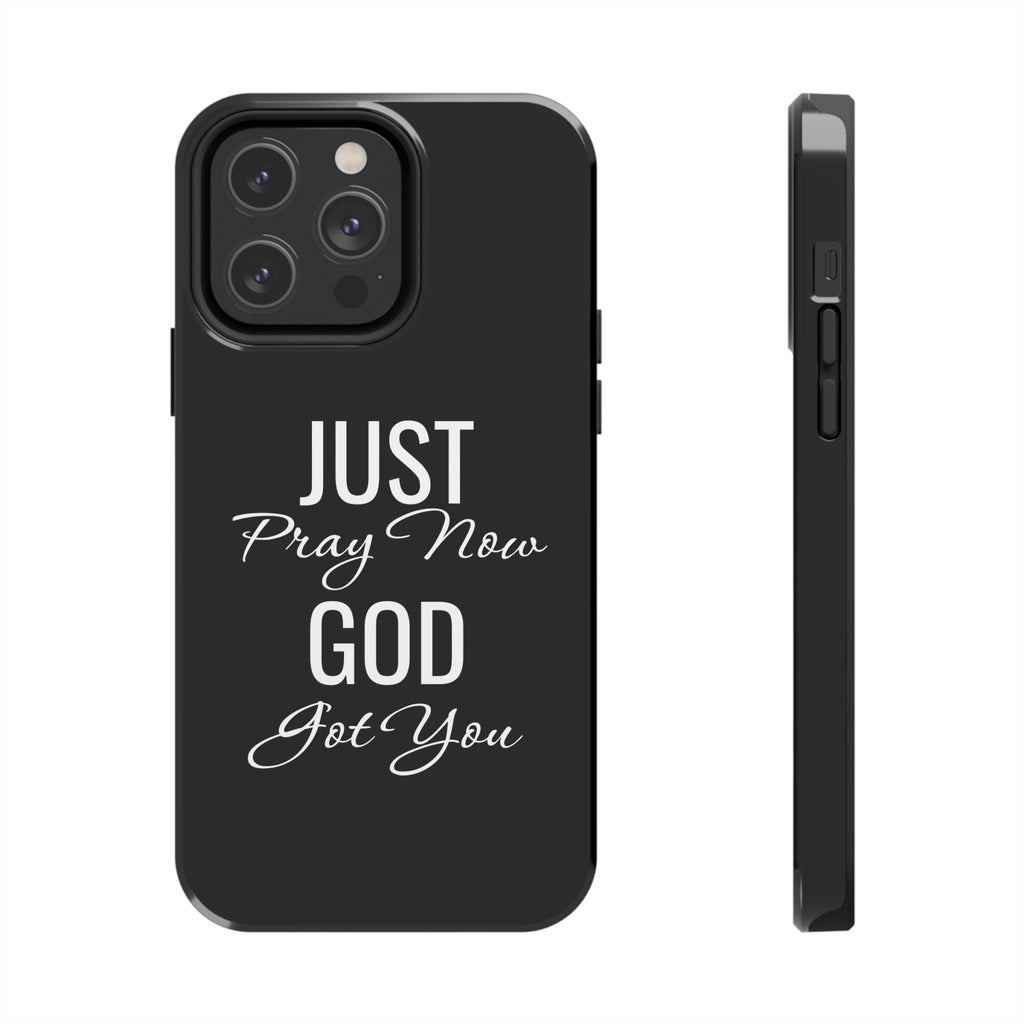 “Just Pray Now God Got You”  Tough Phone Case