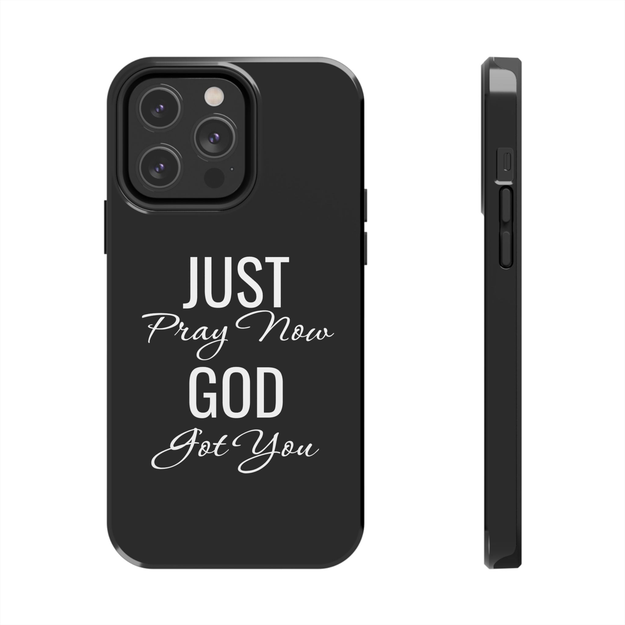 “Just Pray Now God Got You”  Tough Phone Case