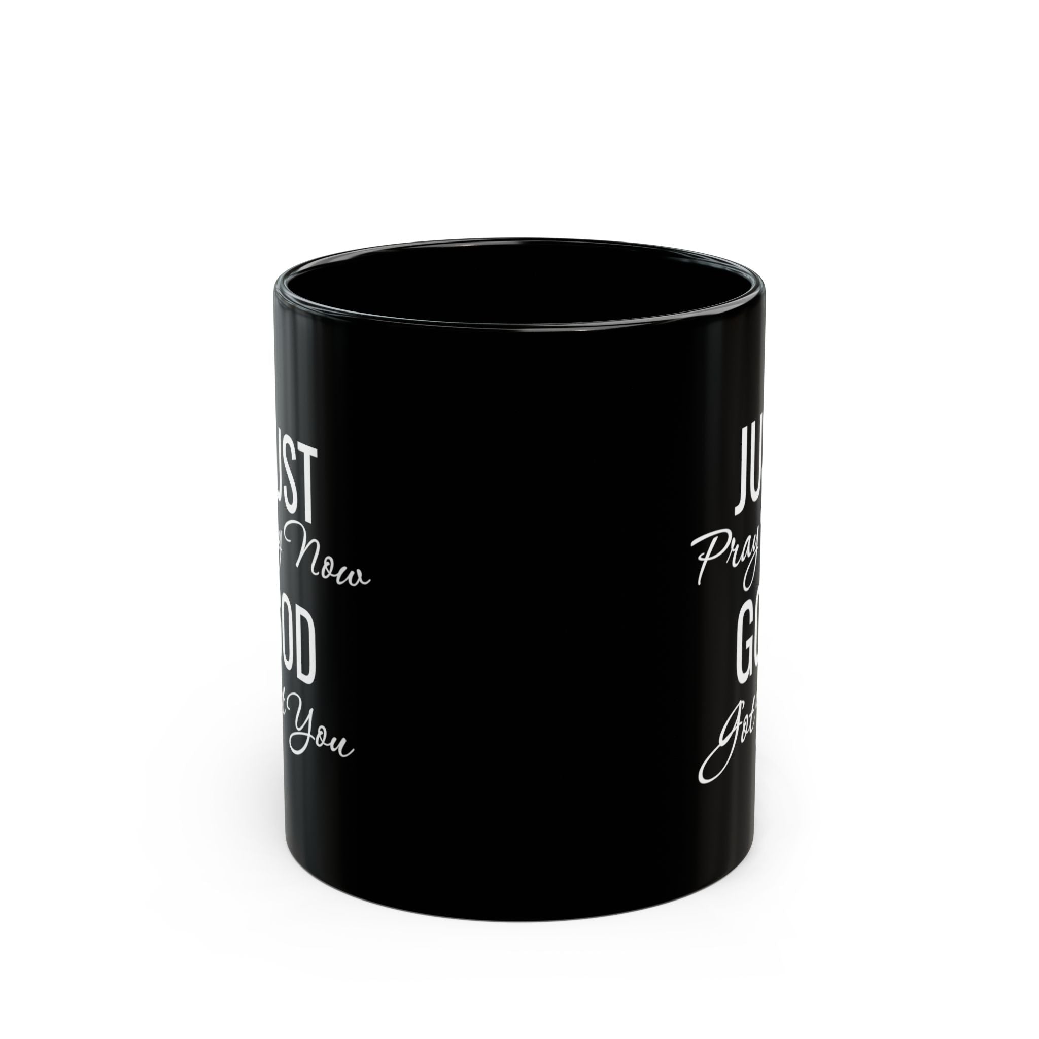 Inspirational Mug  “Just Pray Now God Got You"