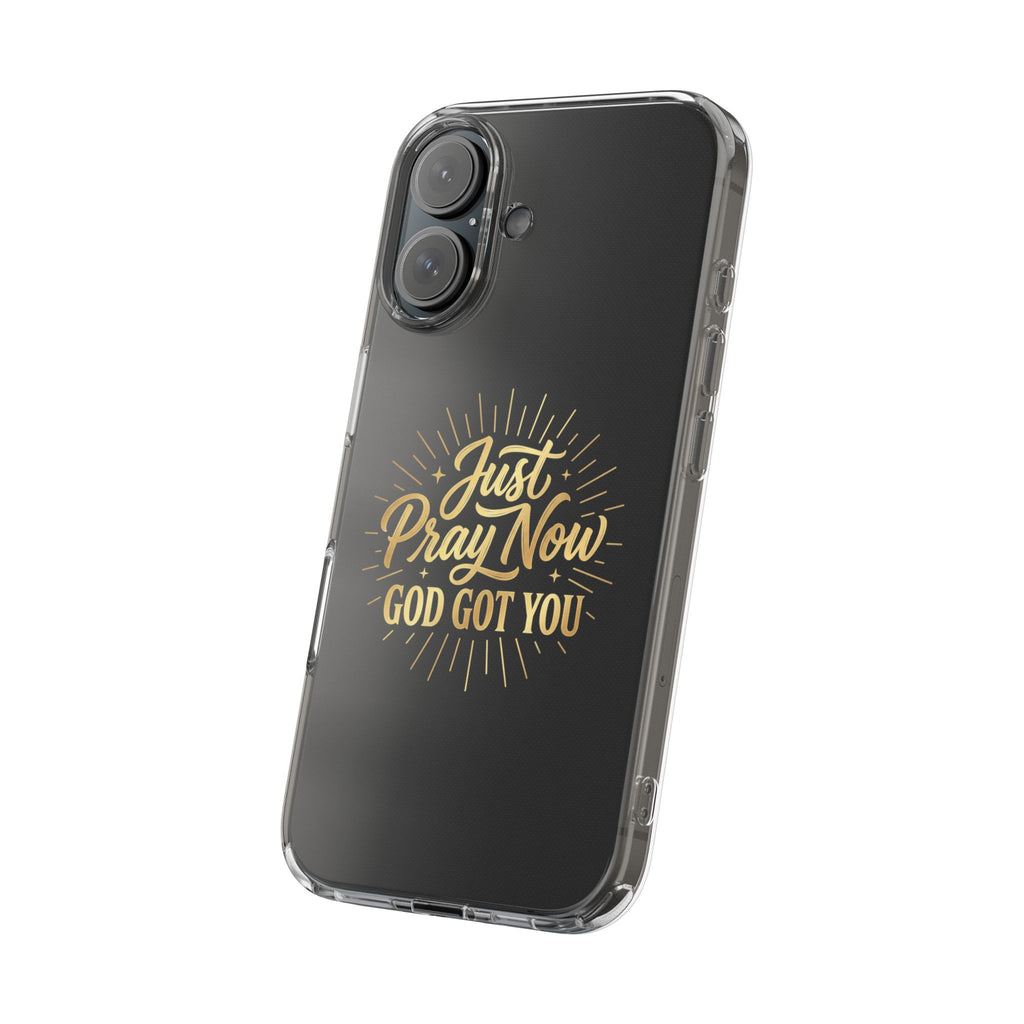 Phone Case “Just Pray Now God’s Got You" Clear Impact Resistant Case