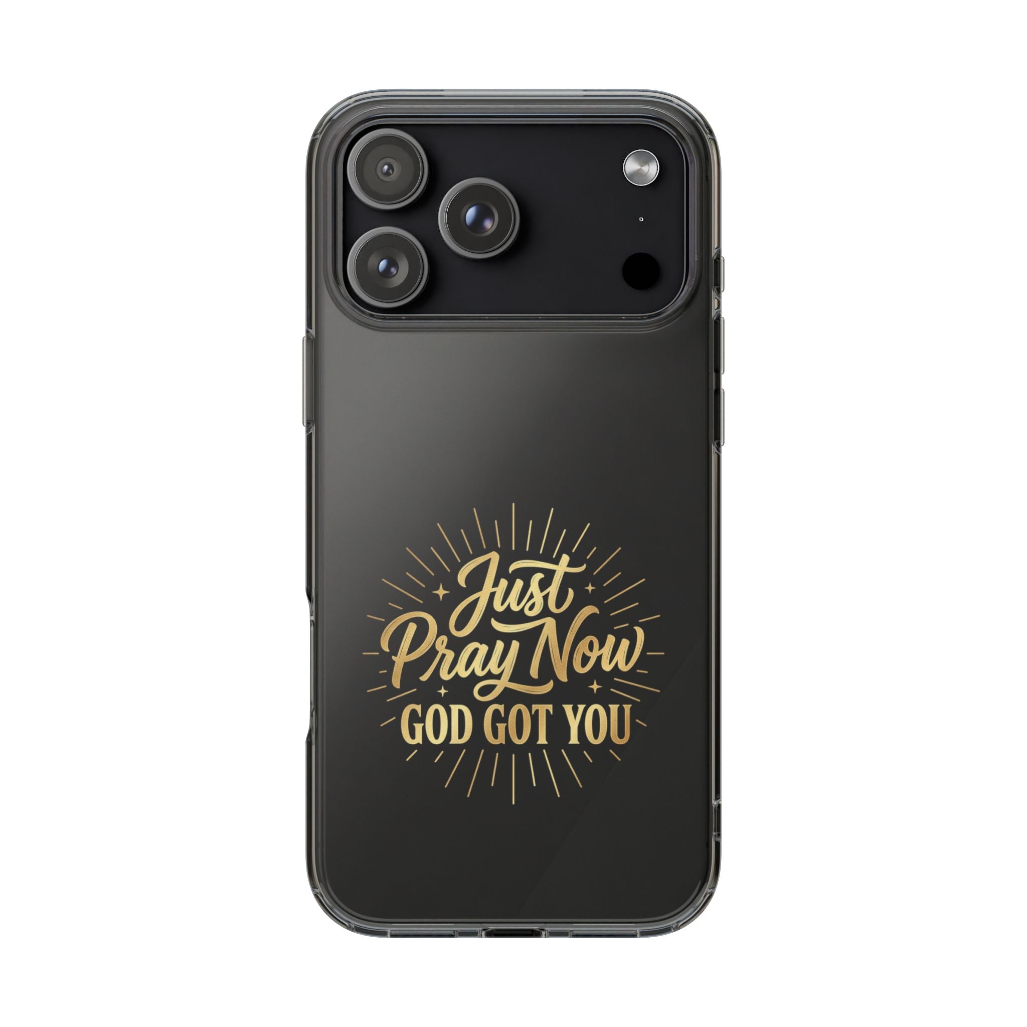 Phone Case “Just Pray Now God’s Got You" Clear Impact Resistant Case
