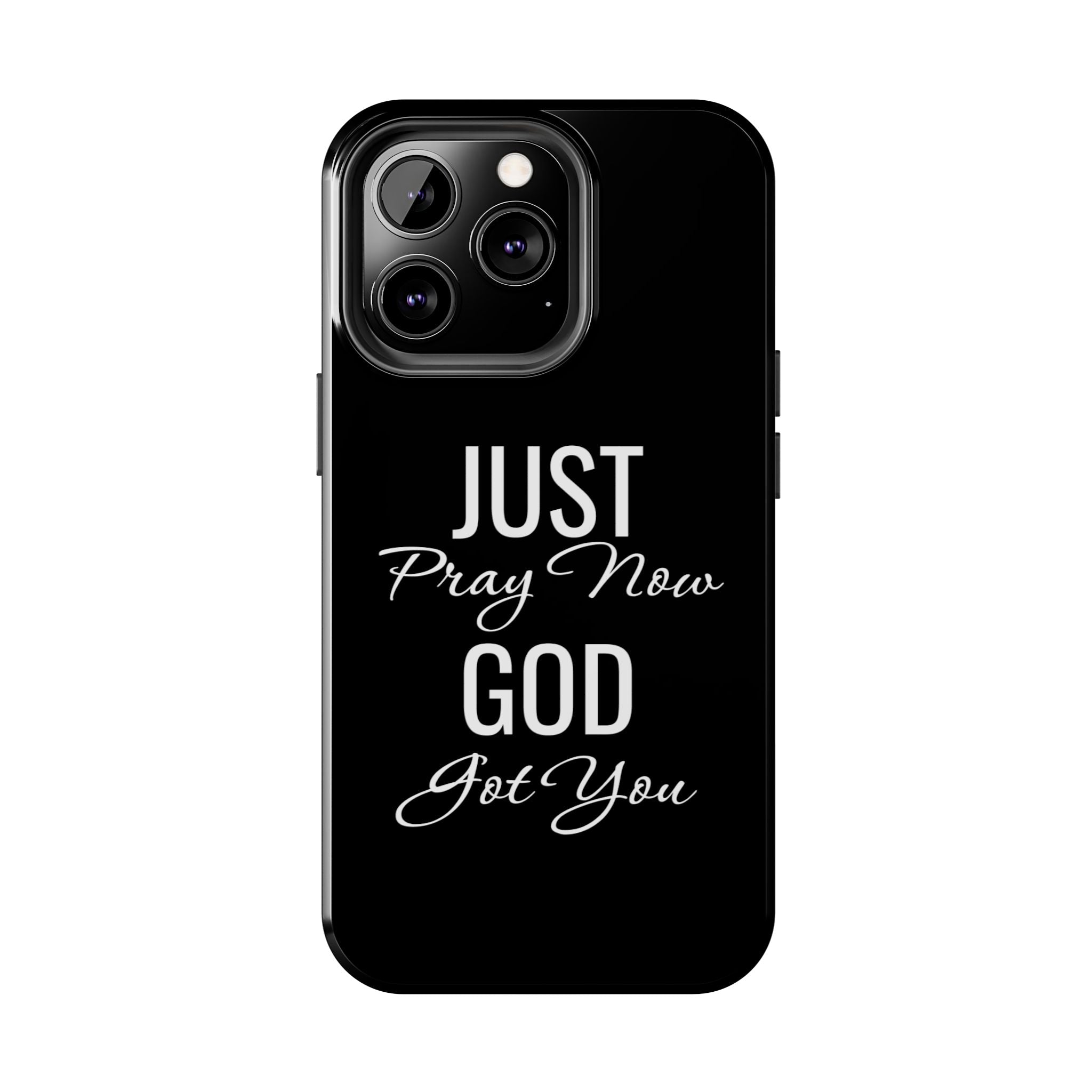 “Just Pray Now God Got You”  Tough Phone Case