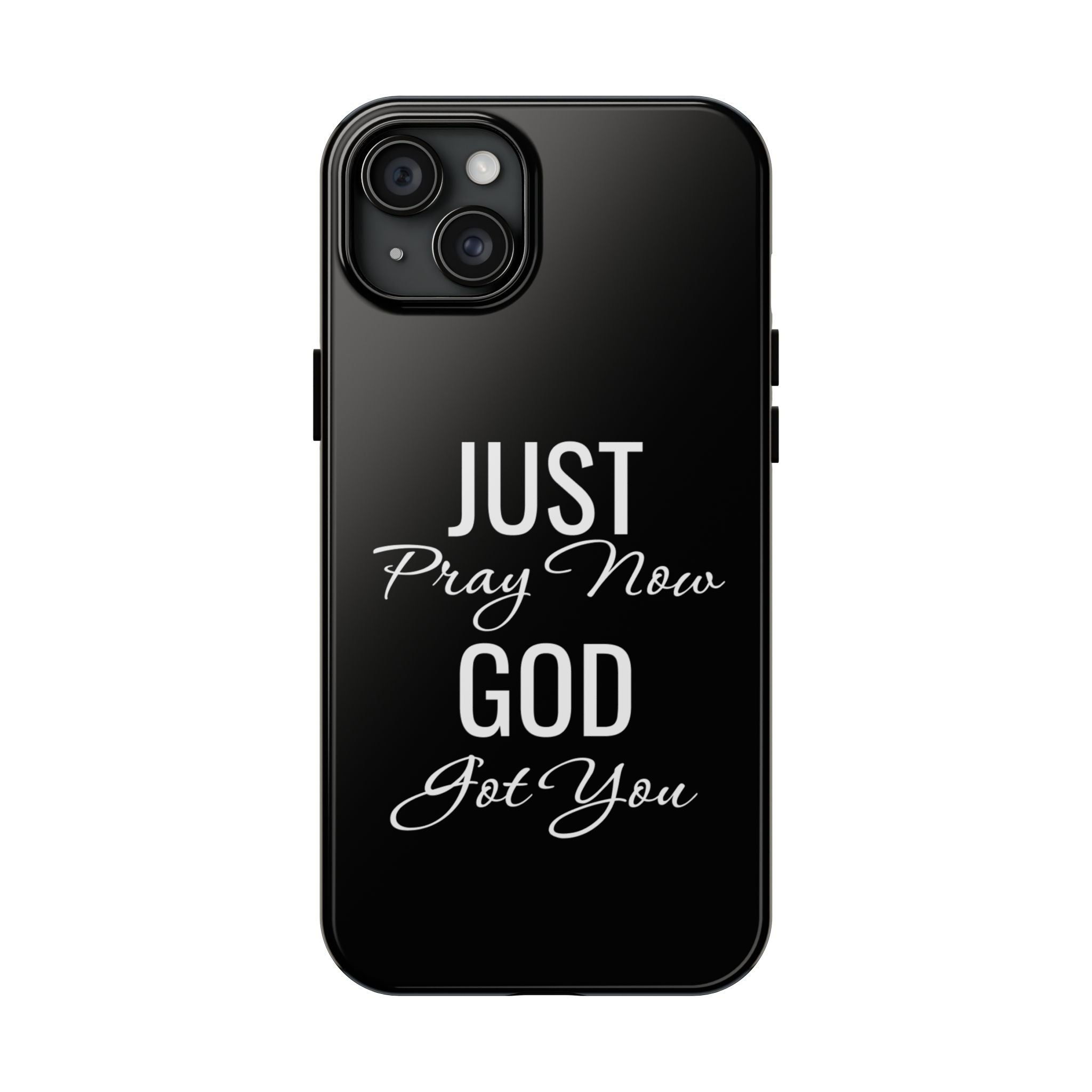 “Just Pray Now God Got You”  Tough Phone Case