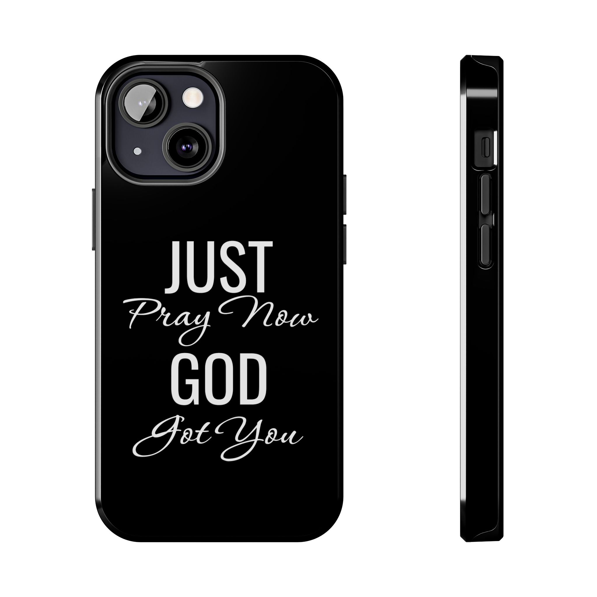 “Just Pray Now God Got You”  Tough Phone Case