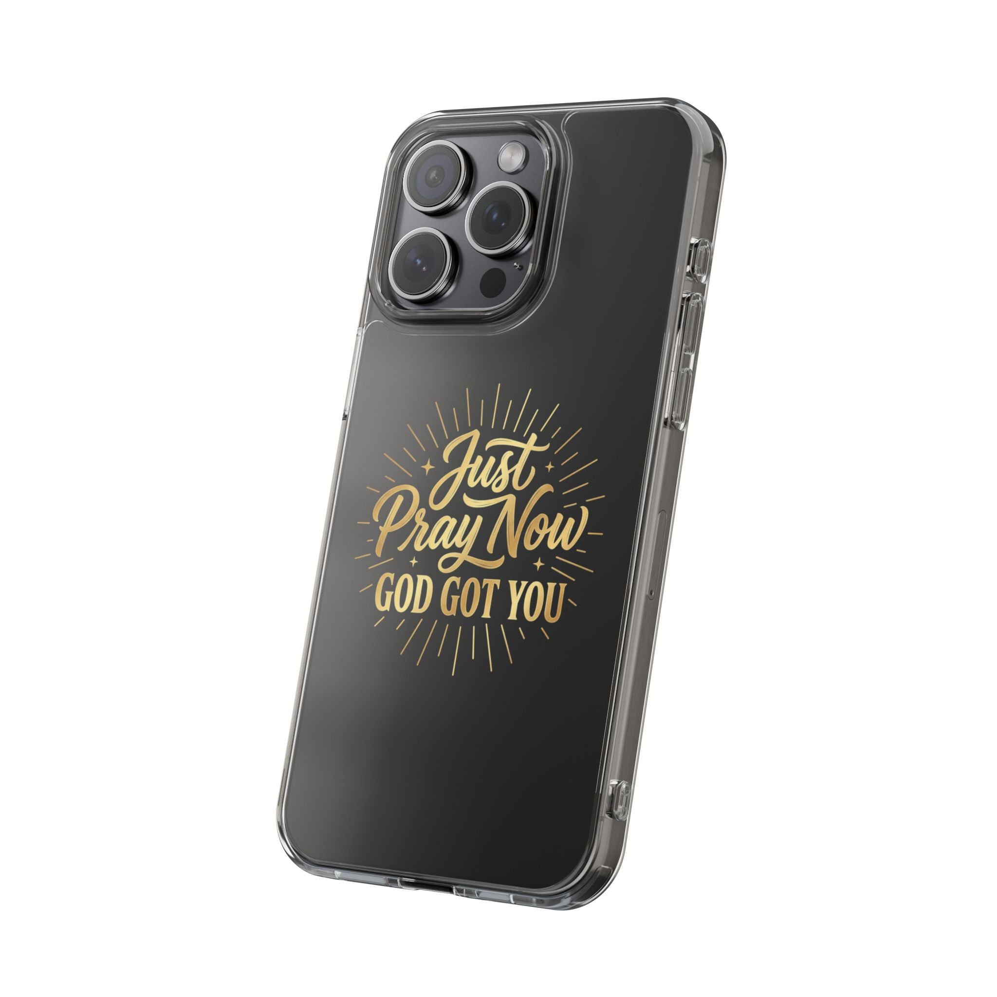 Phone Case “Just Pray Now God’s Got You" Clear Impact Resistant Case