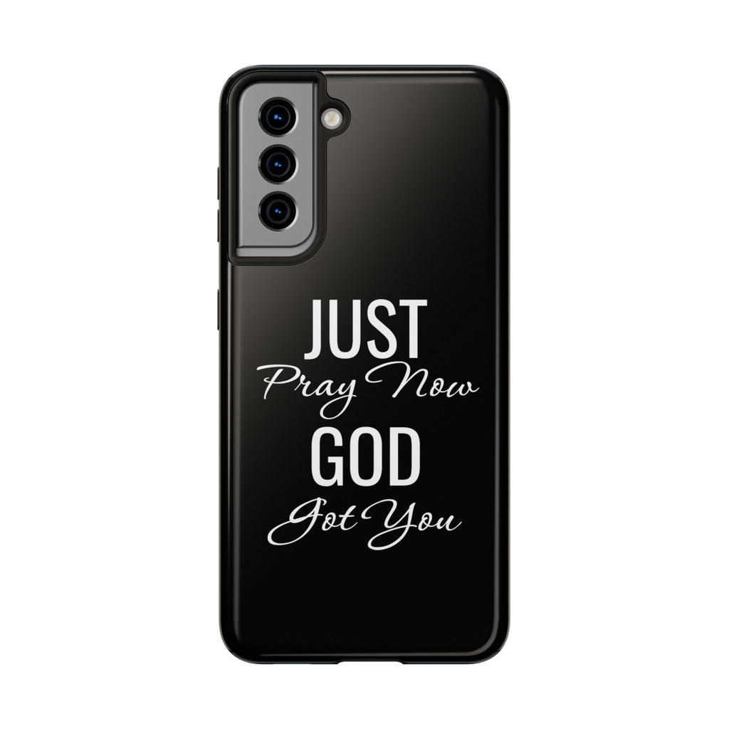 “Just Pray Now God Got You”  Tough Phone Case
