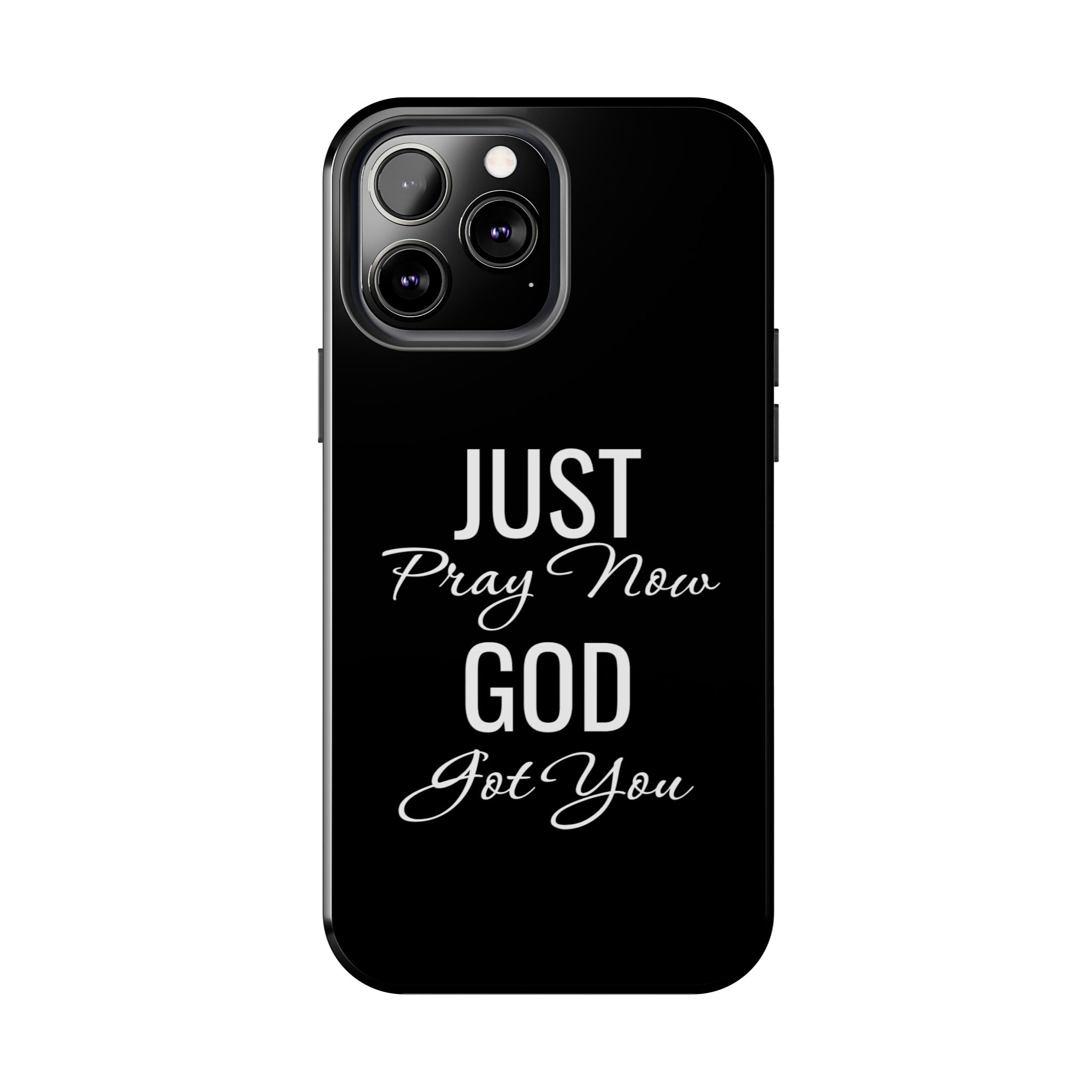 “Just Pray Now God Got You”  Tough Phone Case
