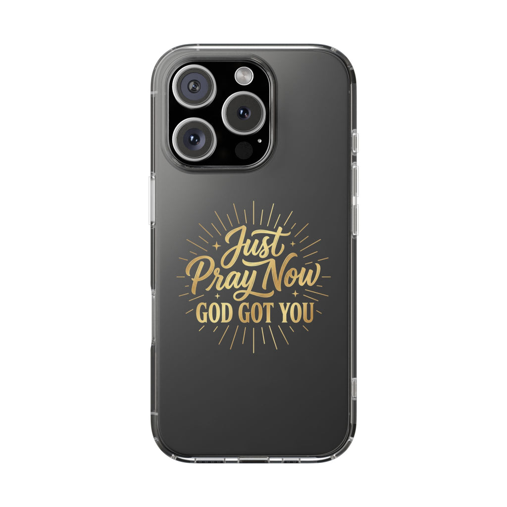 Phone Case “Just Pray Now God’s Got You" Clear Impact Resistant Case