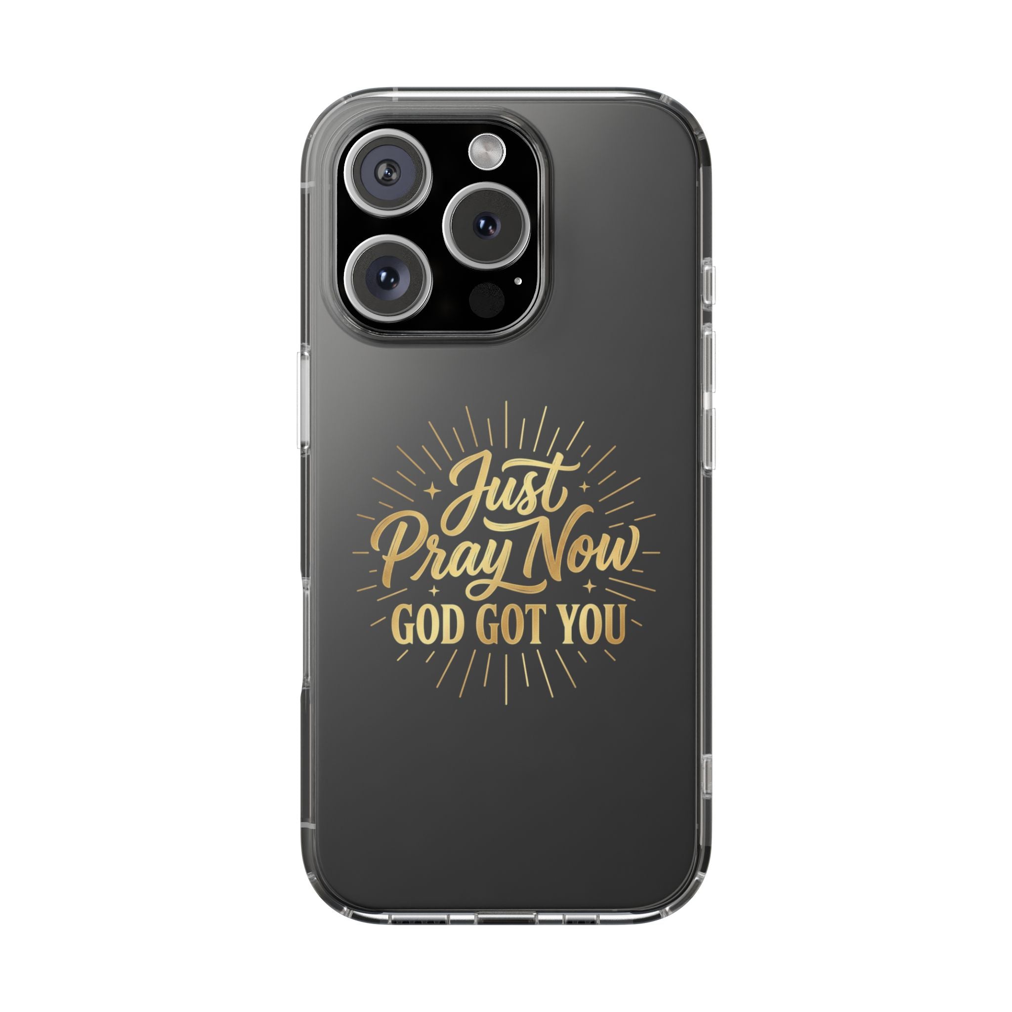 Phone Case “Just Pray Now God’s Got You" Clear Impact Resistant Case