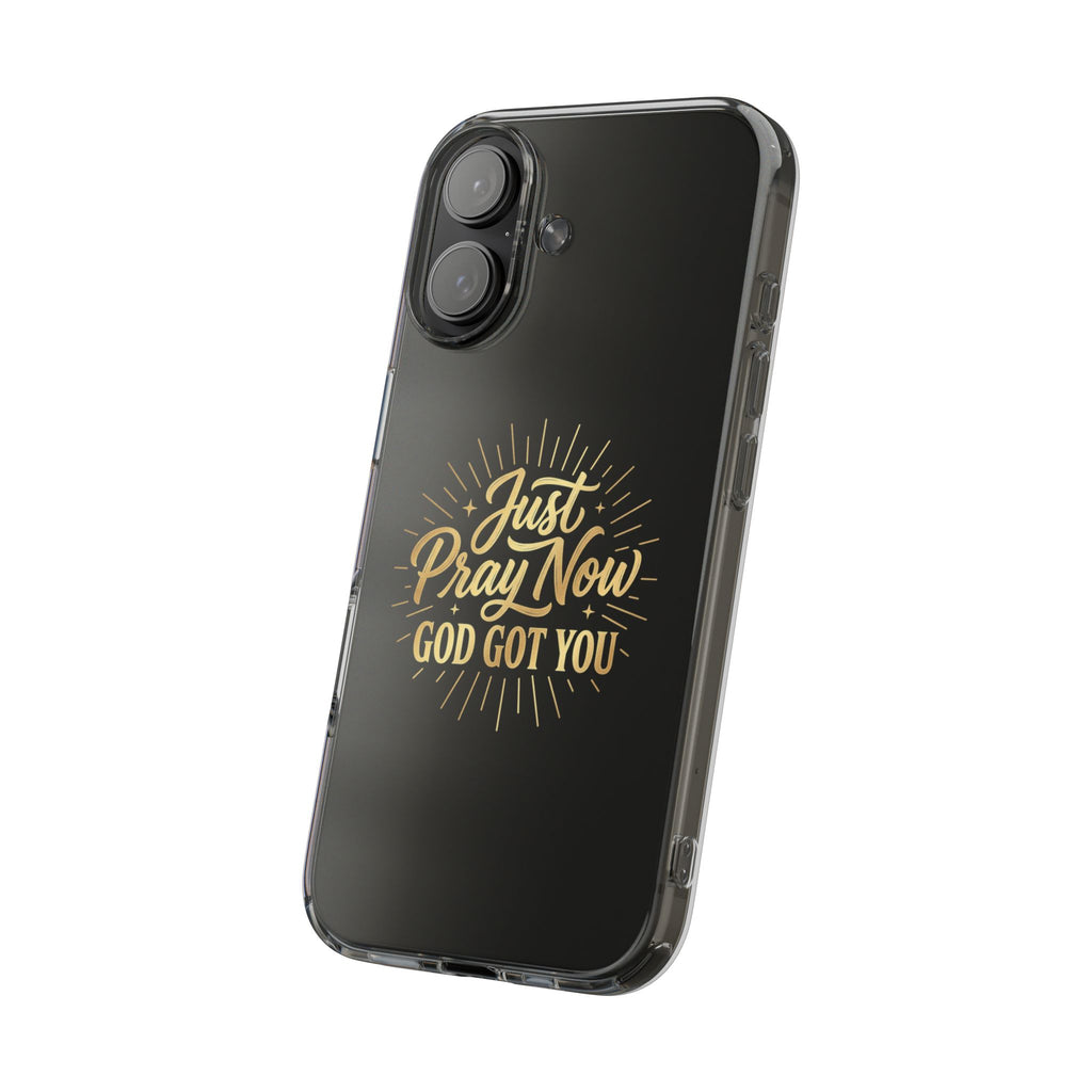 Phone Case “Just Pray Now God’s Got You" Clear Impact Resistant Case
