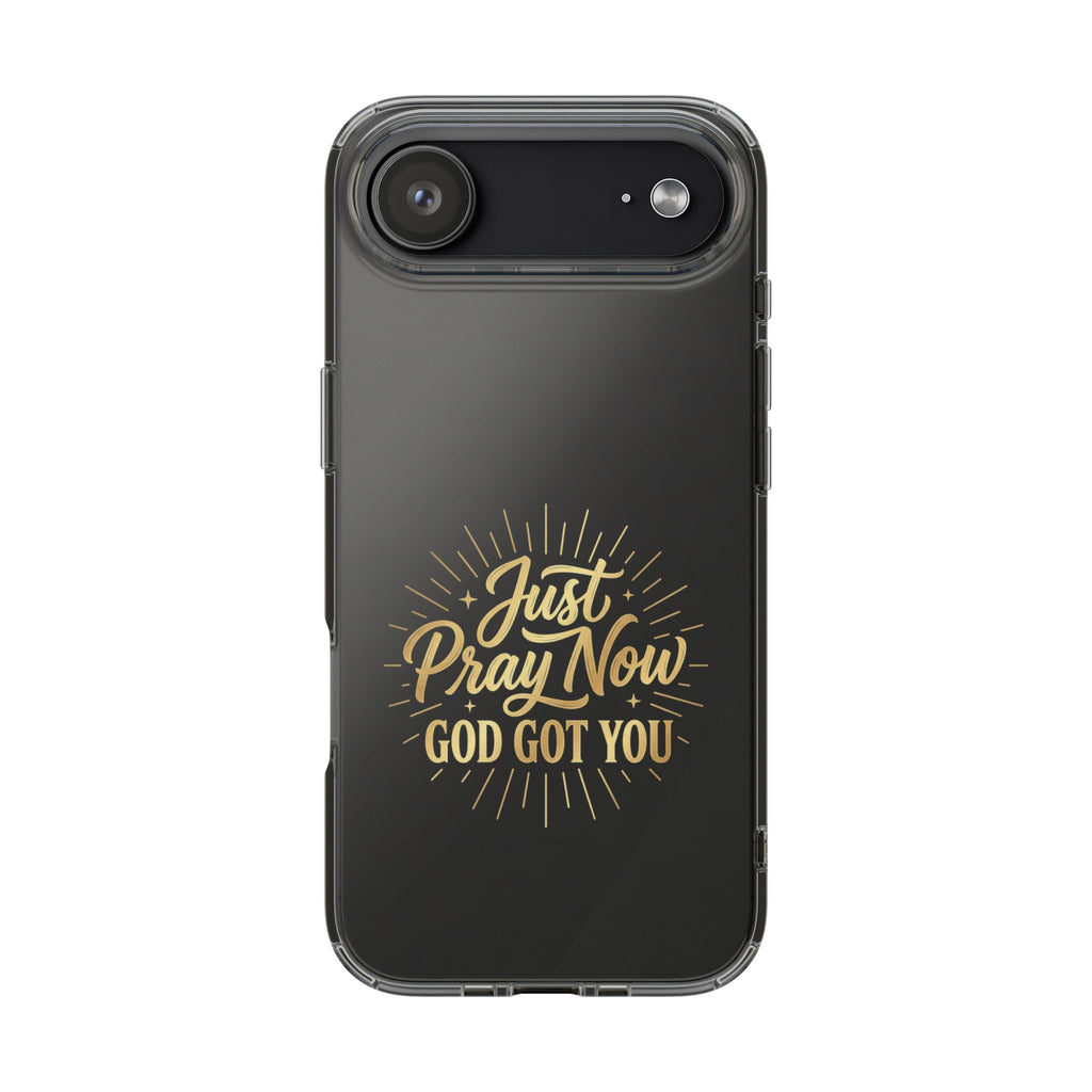 Phone Case “Just Pray Now God’s Got You" Clear Impact Resistant Case