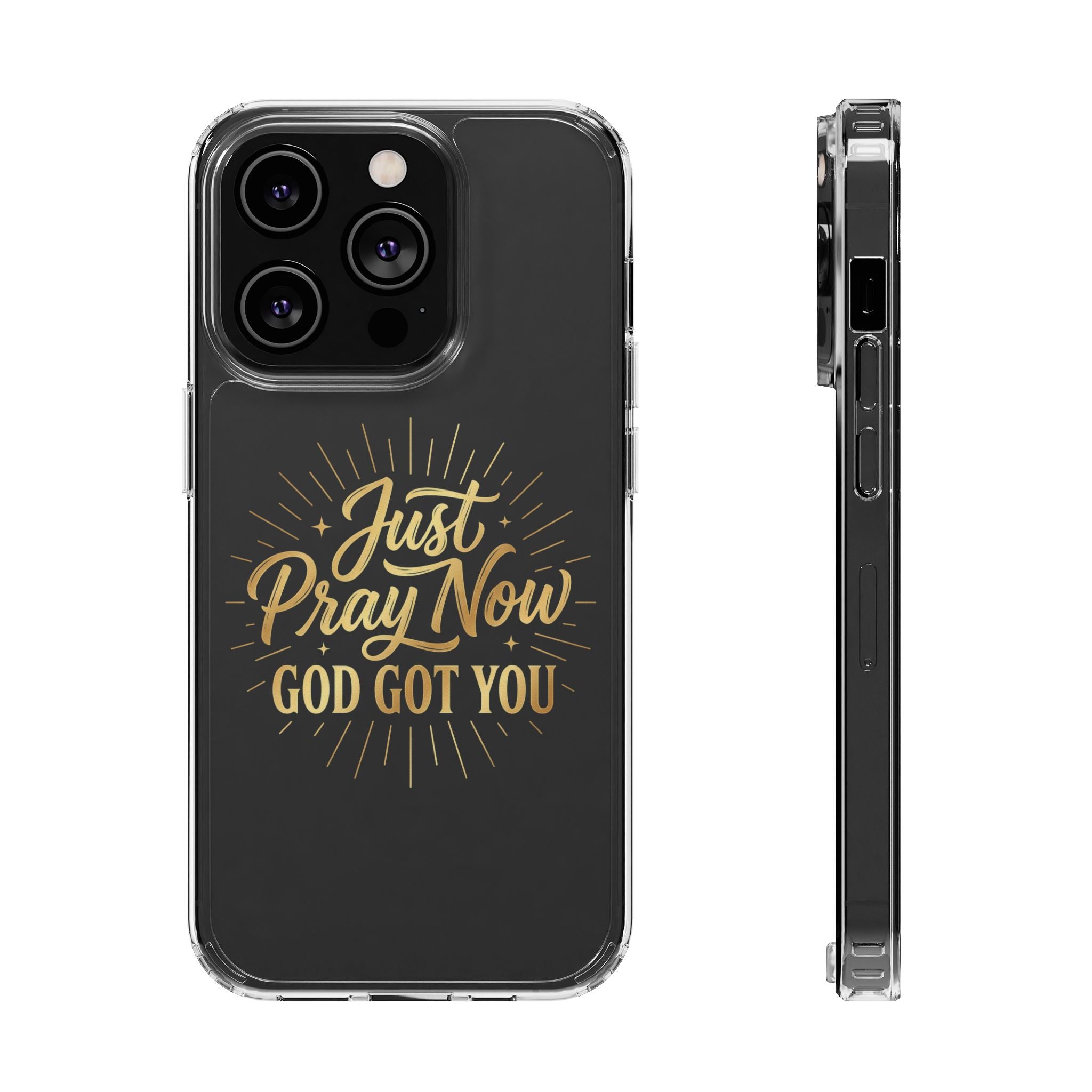 Phone Case “Just Pray Now God’s Got You" Clear Impact Resistant Case