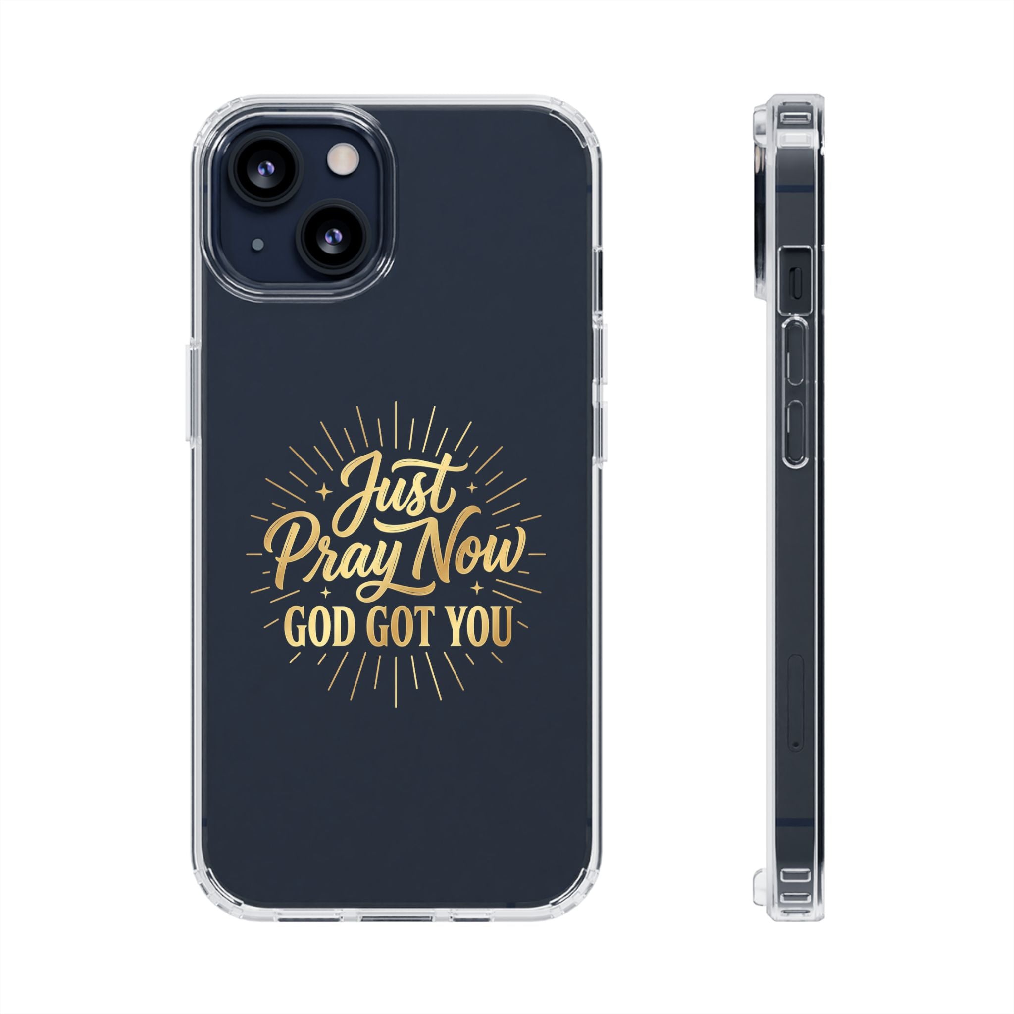 Phone Case “Just Pray Now God’s Got You" Clear Impact Resistant Case