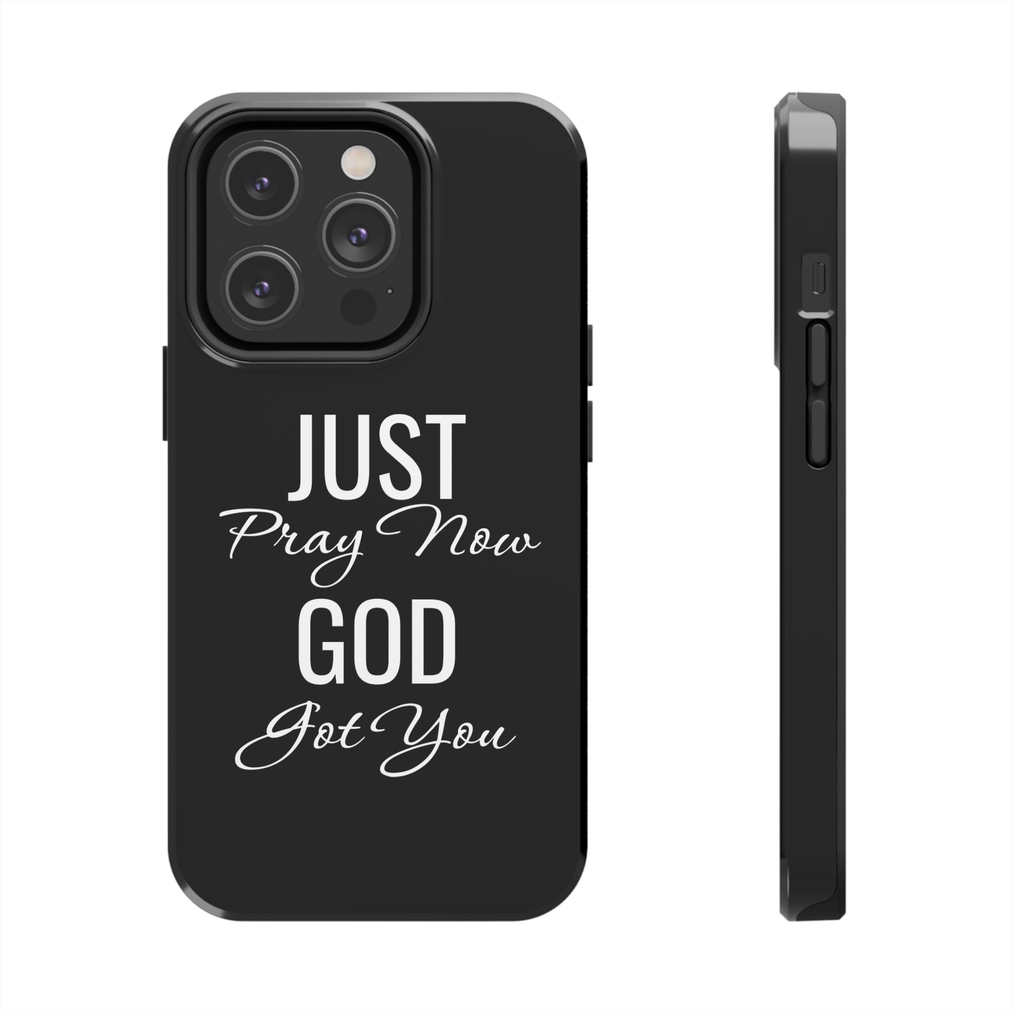 “Just Pray Now God Got You”  Tough Phone Case