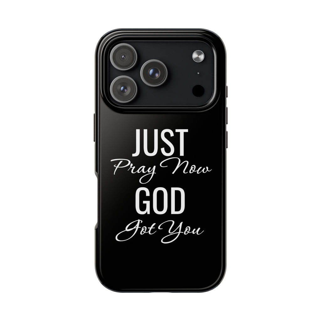 “Just Pray Now God Got You”  Tough Phone Case