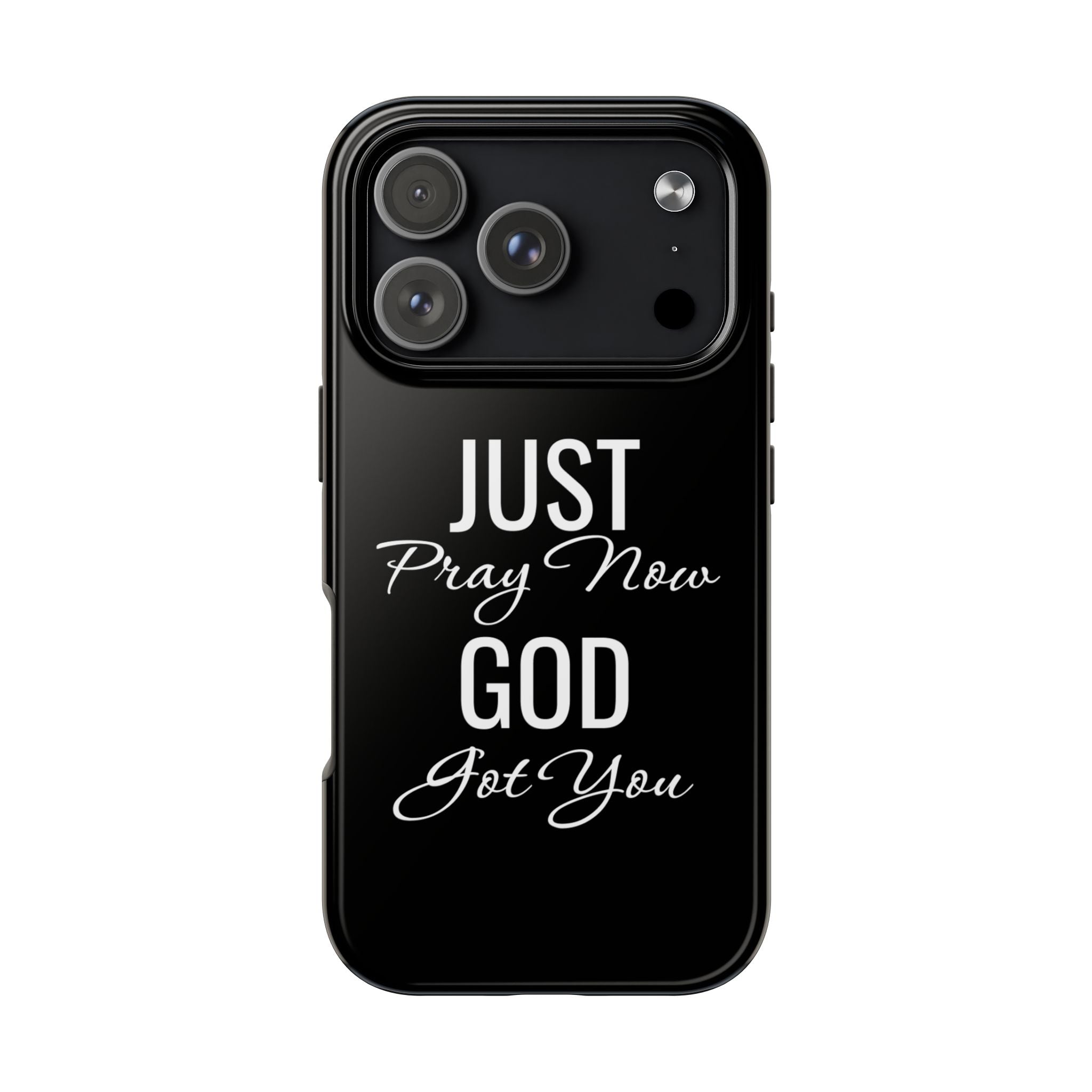 “Just Pray Now God Got You”  Tough Phone Case