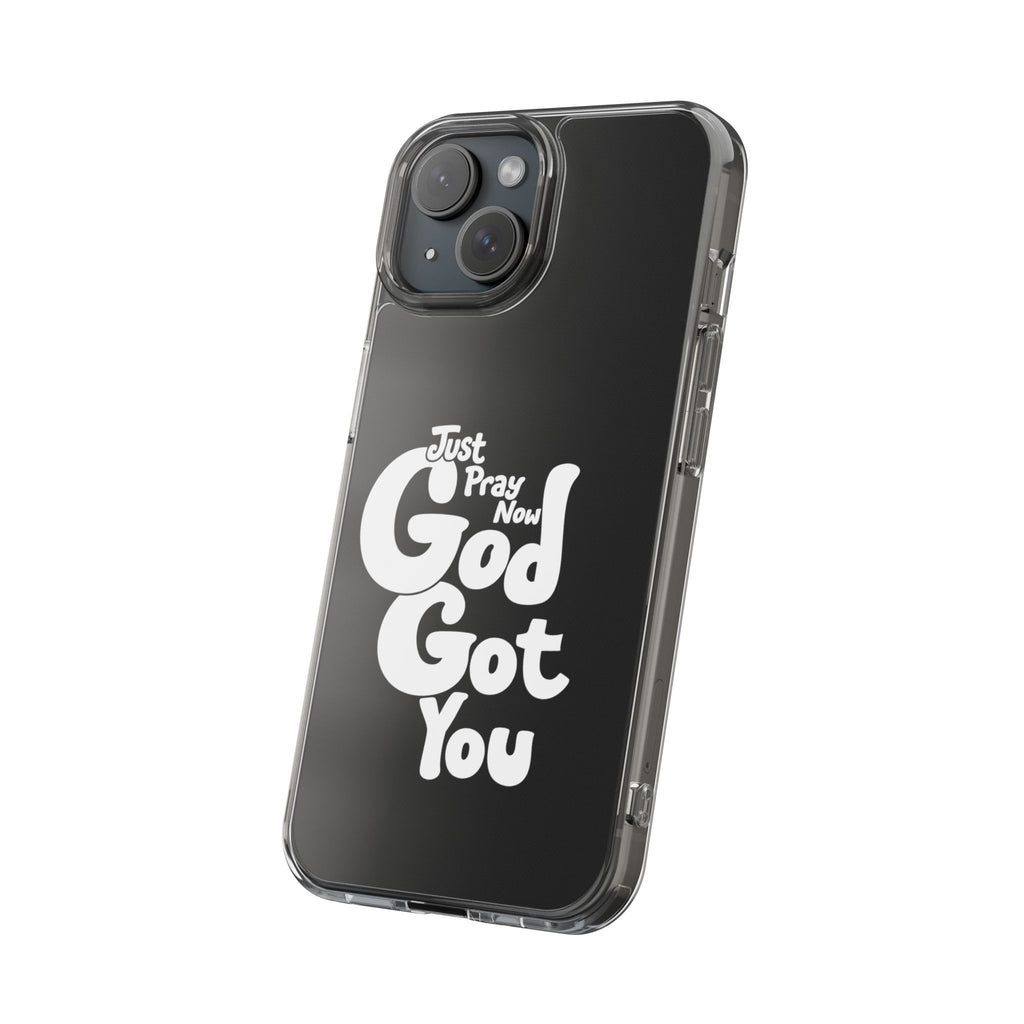 Clear Impact Phone Case “Just Pray Now God Got You" Protective Cover