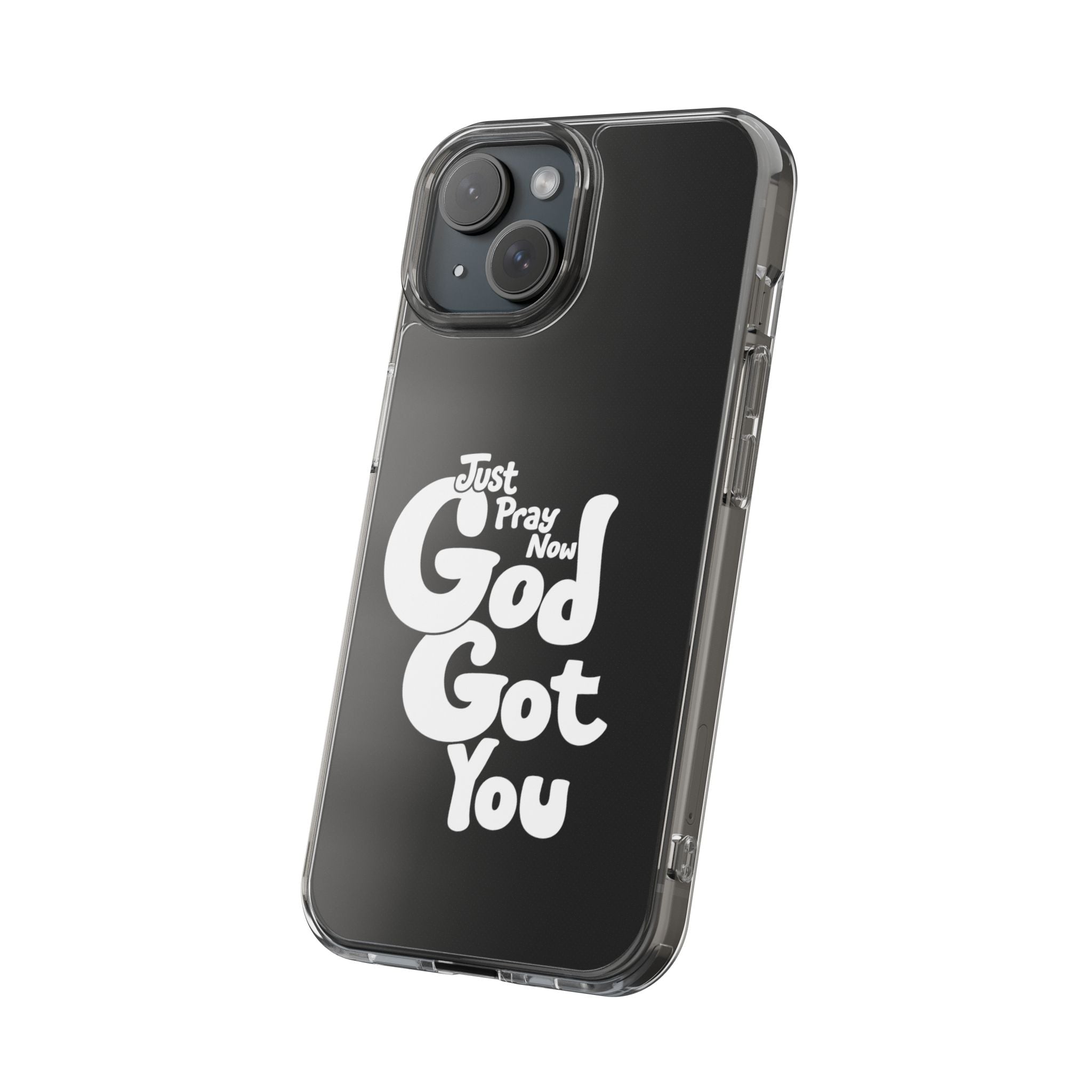 Clear Impact Phone Case “Just Pray Now God Got You" Protective Cover