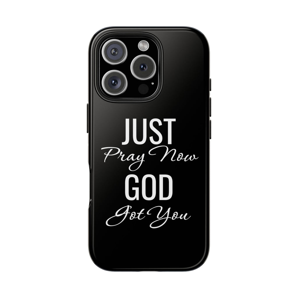 “Just Pray Now God Got You”  Tough Phone Case