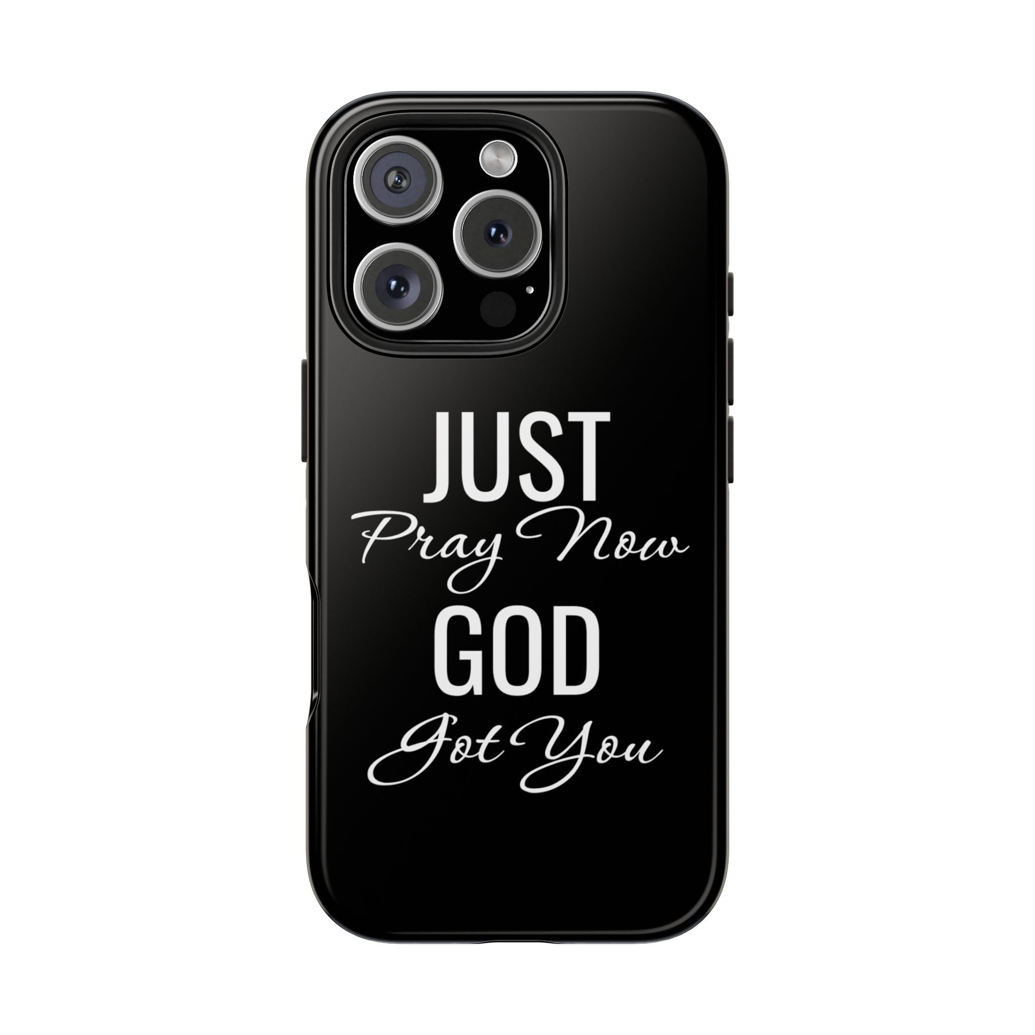 “Just Pray Now God Got You”  Tough Phone Case