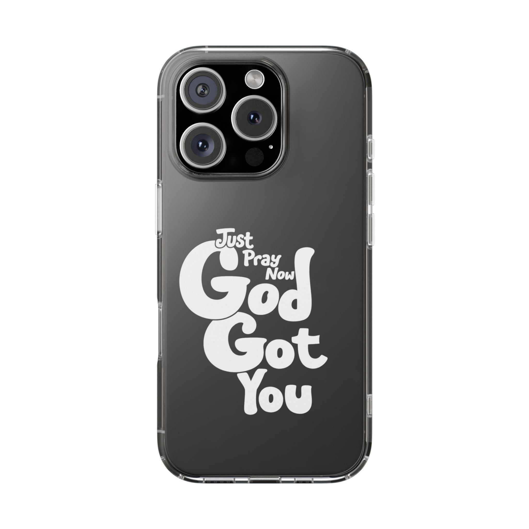 Clear Impact Phone Case “Just Pray Now God Got You" Protective Cover