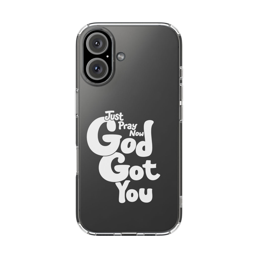 Clear Impact Phone Case “Just Pray Now God Got You" Protective Cover