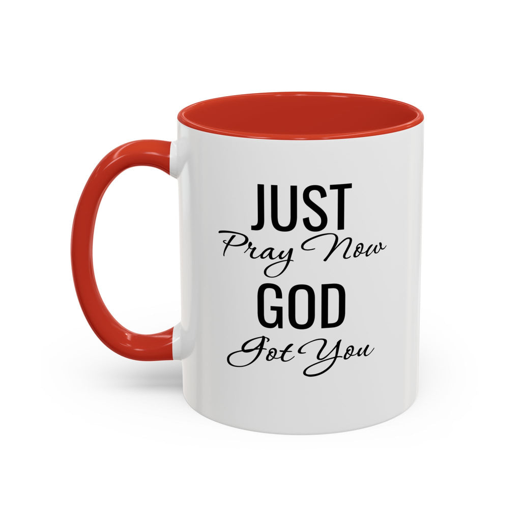 “Just Pray Now God Got You” Inspirational coffee Mug