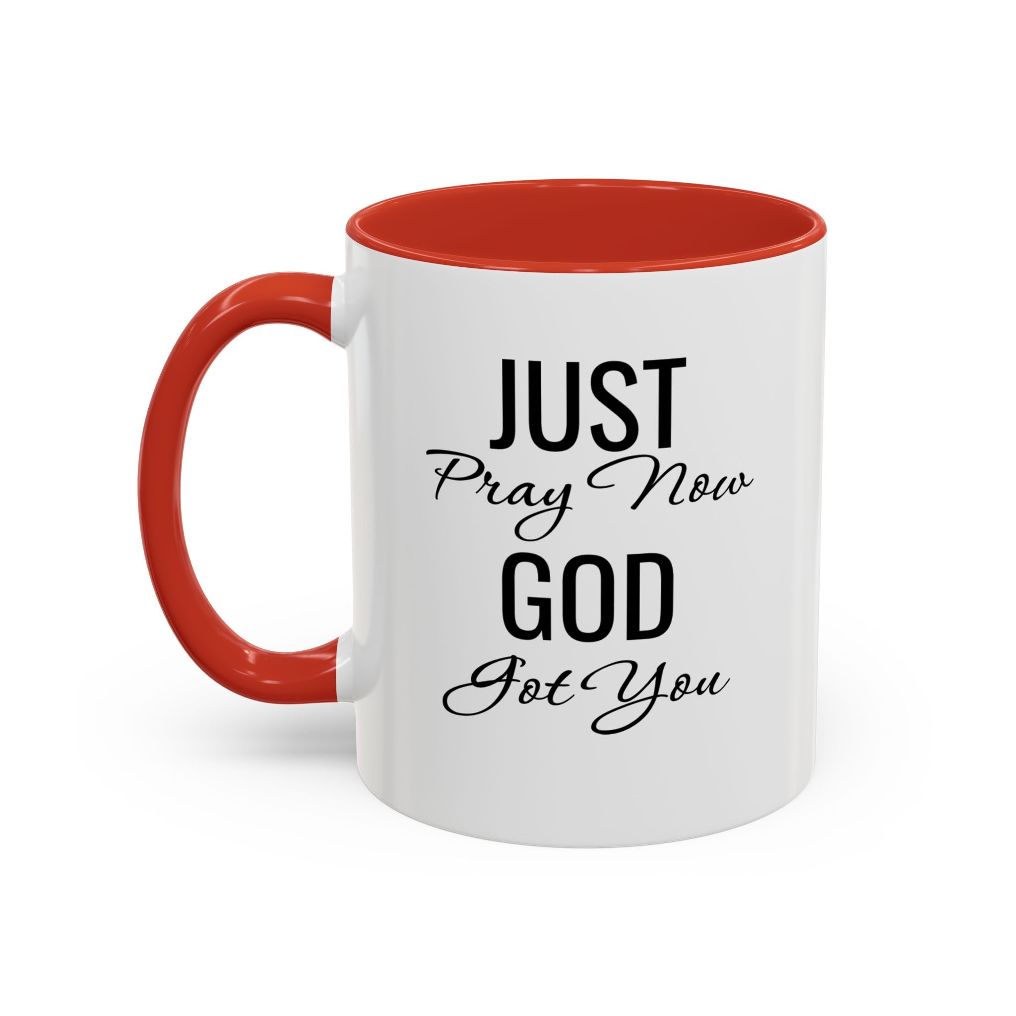 “Just Pray Now God Got You” Inspirational coffee Mug