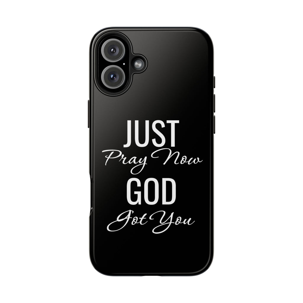 “Just Pray Now God Got You”  Tough Phone Case
