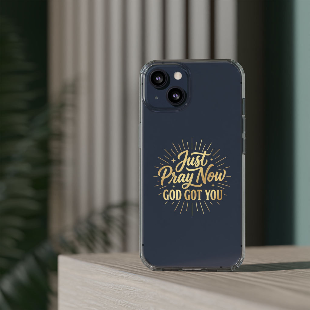 Phone Case “Just Pray Now God’s Got You" Clear Impact Resistant Case