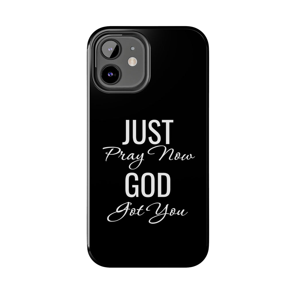 “Just Pray Now God Got You”  Tough Phone Case