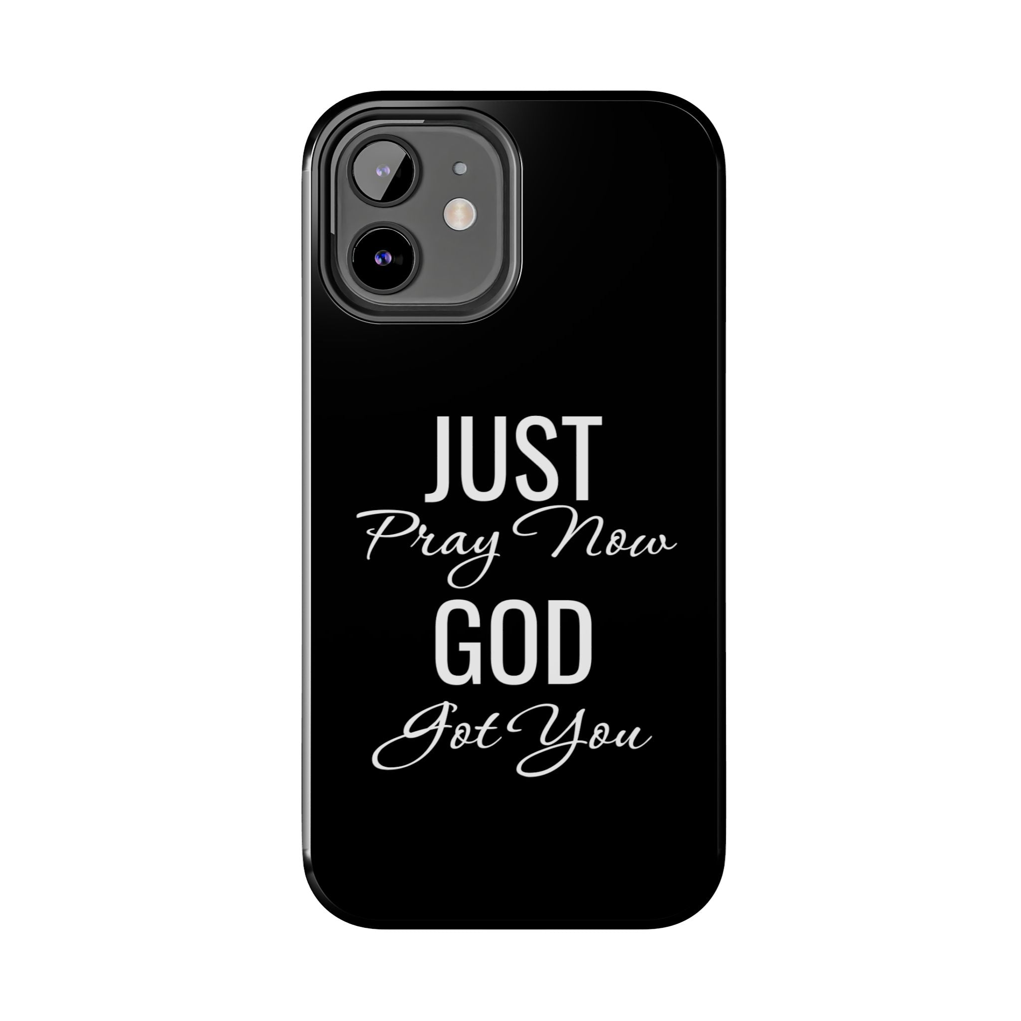“Just Pray Now God Got You”  Tough Phone Case