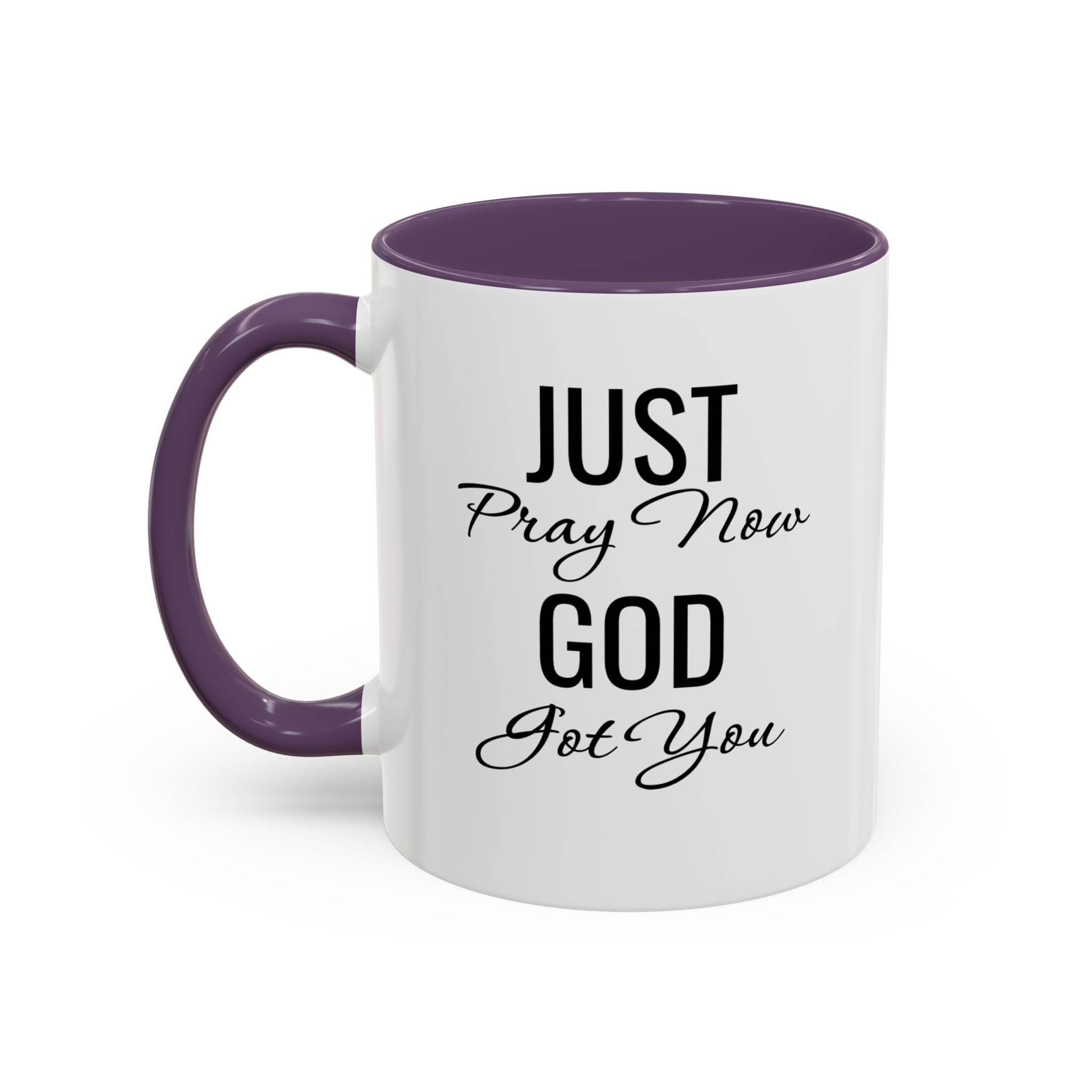“Just Pray Now God Got You” Inspirational coffee Mug