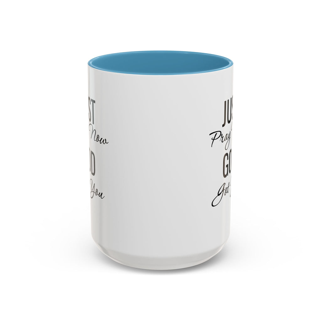 “Just Pray Now God Got You” Inspirational coffee Mug