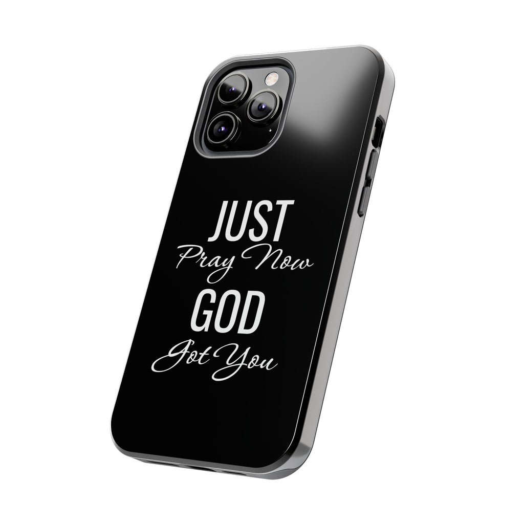 “Just Pray Now God Got You”  Tough Phone Case