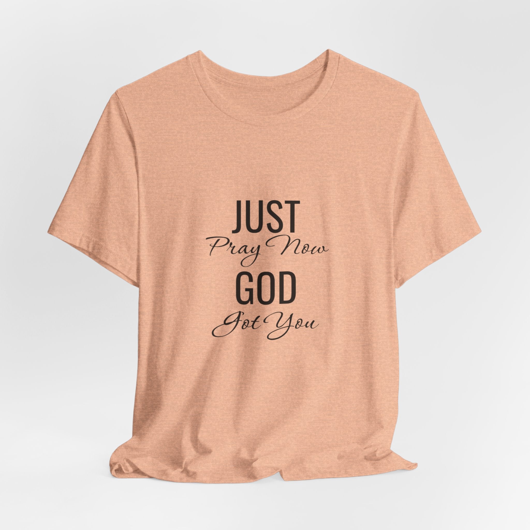 “Just Pray Now God Got You” Inspirational Christian T-Shirt