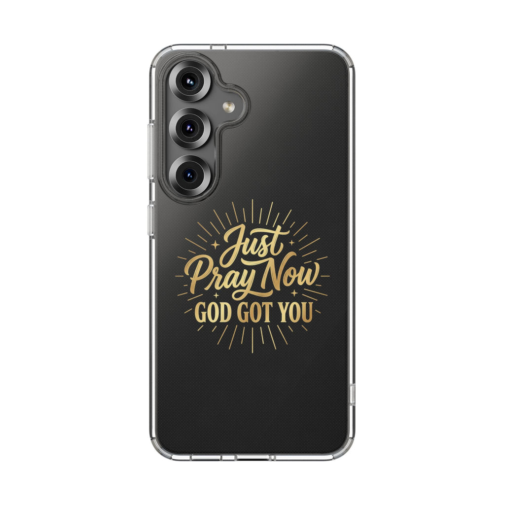 Phone Case “Just Pray Now God’s Got You" Clear Impact Resistant Case