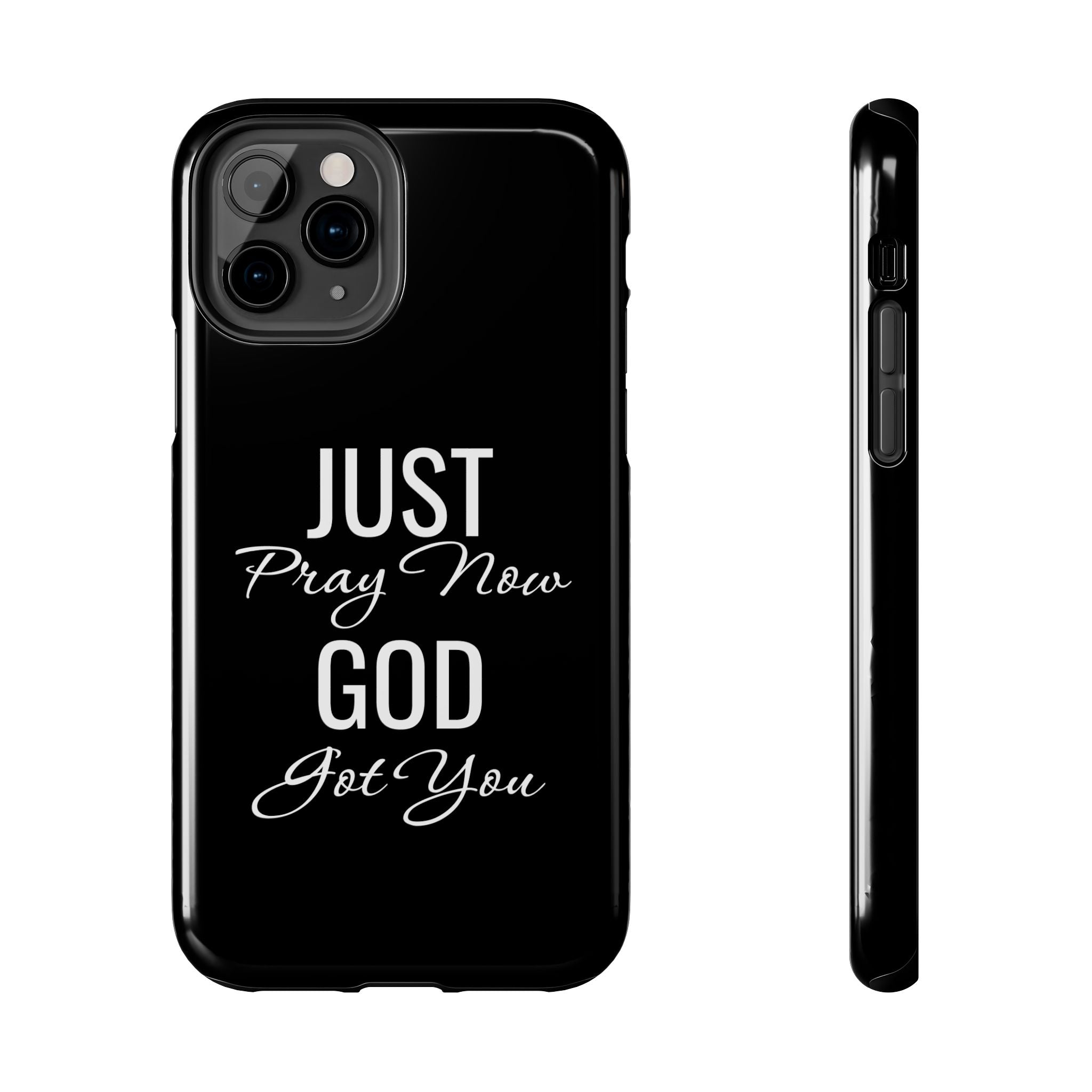 “Just Pray Now God Got You”  Tough Phone Case