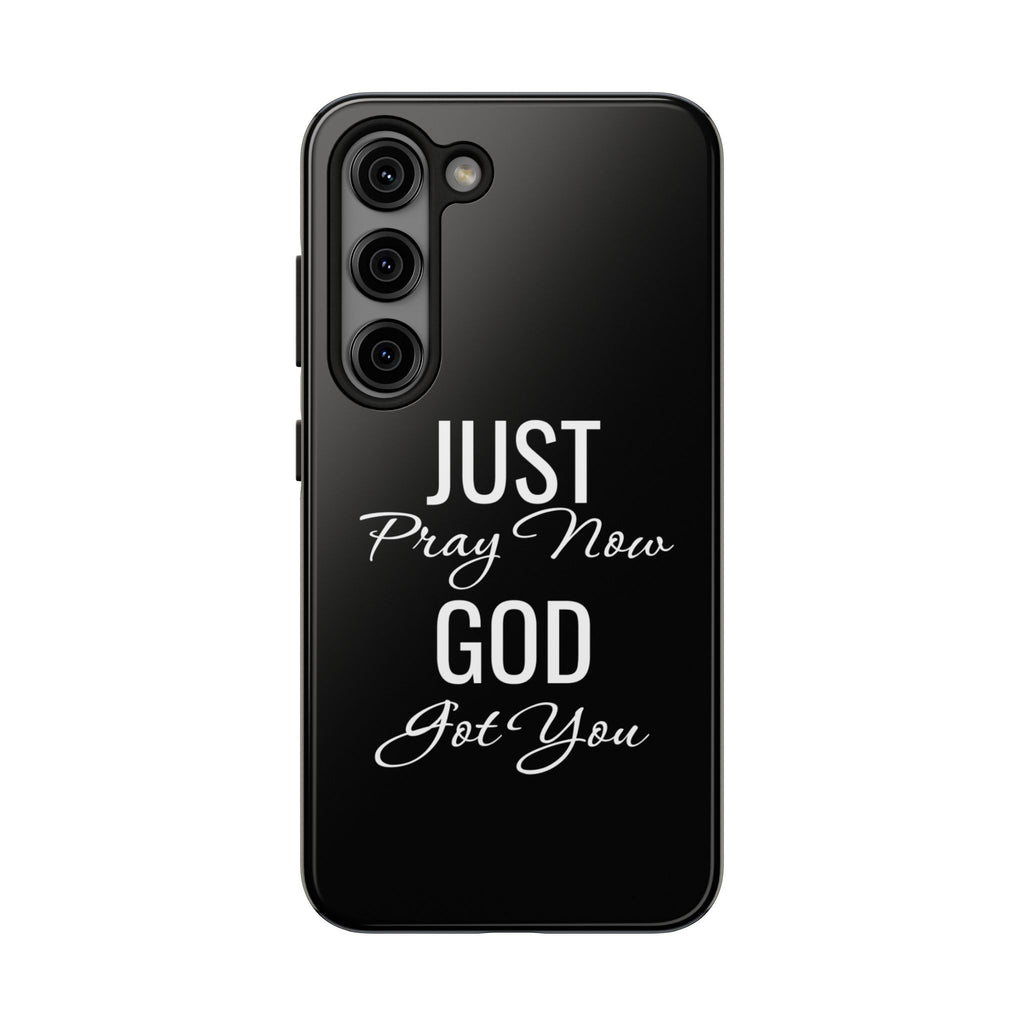 “Just Pray Now God Got You”  Tough Phone Case
